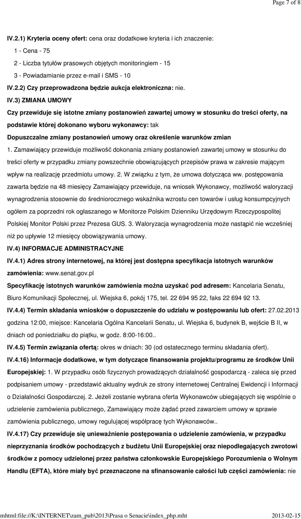 IV.3) ZMIANA UMOWY Czy przewiduje się istotne zmiany postanowień zawartej umowy w stosunku do treści oferty, na podstawie której dokonano wyboru wykonawcy: tak Dopuszczalne zmiany postanowień umowy