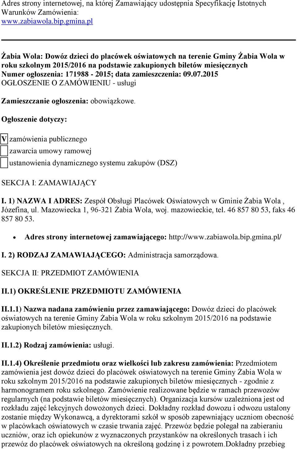 zamieszczenia: 09.07.2015 OGŁOSZENIE O ZAMÓWIENIU - usługi Zamieszczanie ogłoszenia: obowiązkowe.