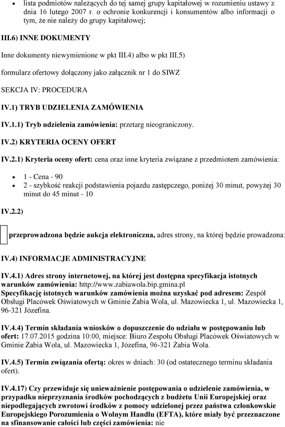 5) formularz ofertowy dołączony jako załącznik nr 1 do SIWZ SEKCJA IV: PROCEDURA IV.1) TRYB UDZIELENIA ZAMÓWIENIA IV.1.1) Tryb udzielenia zamówienia: przetarg nieograniczony. IV.2) KRYTERIA OCENY OFERT IV.