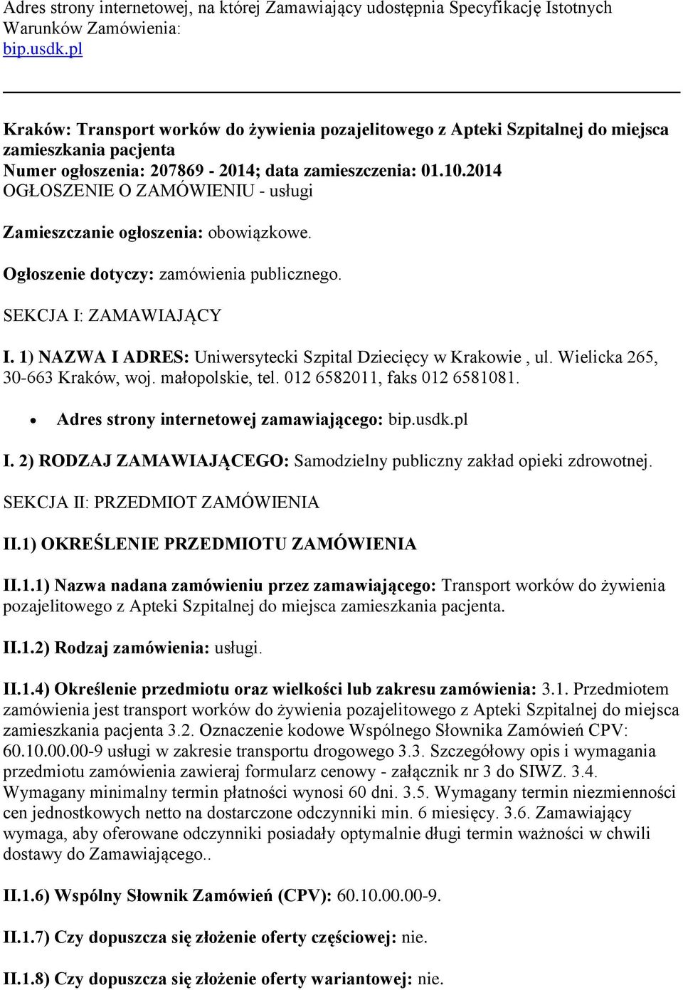 2014 OGŁOSZENIE O ZAMÓWIENIU - usługi Zamieszczanie ogłoszenia: obowiązkowe. Ogłoszenie dotyczy: zamówienia publicznego. SEKCJA I: ZAMAWIAJĄCY I.