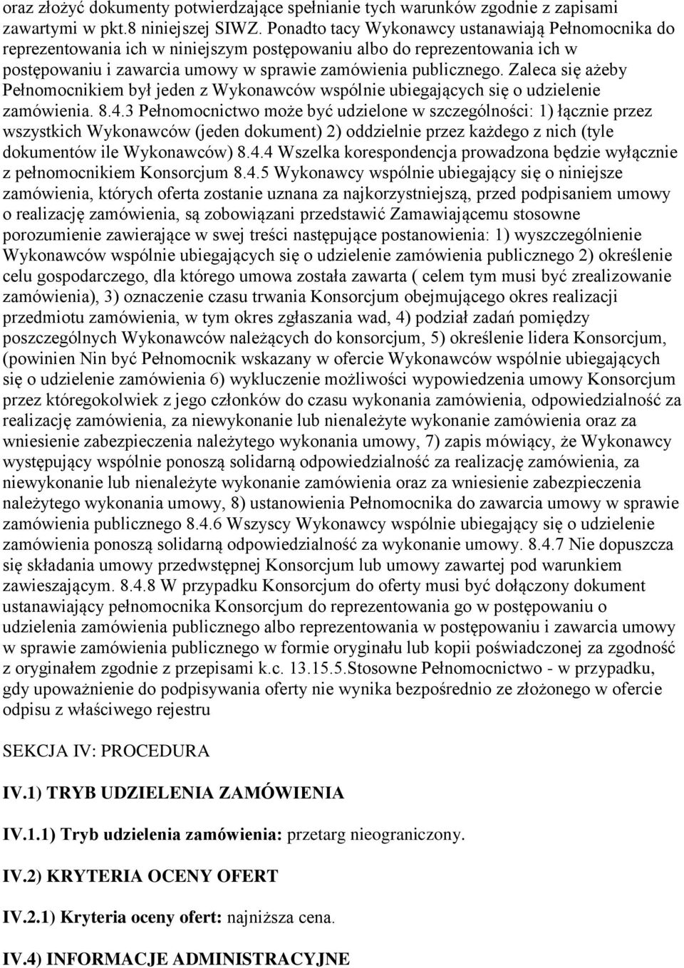 Zaleca się ażeby Pełnomocnikiem był jeden z Wykonawców wspólnie ubiegających się o udzielenie zamówienia. 8.4.
