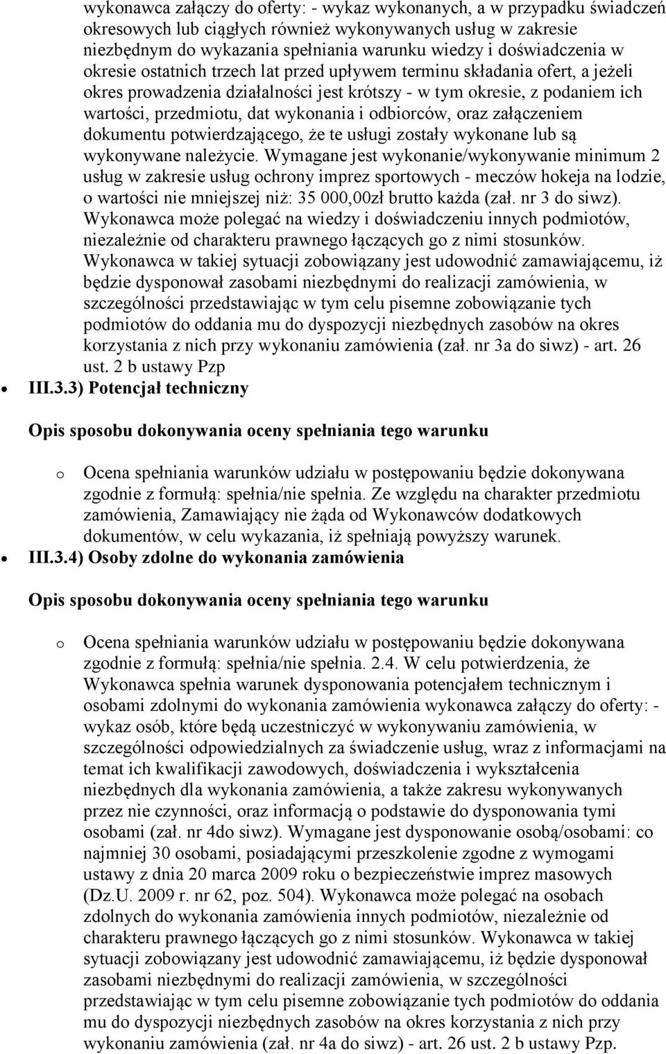 wykonania i odbiorców, oraz załączeniem dokumentu potwierdzającego, że te usługi zostały wykonane lub są wykonywane należycie.