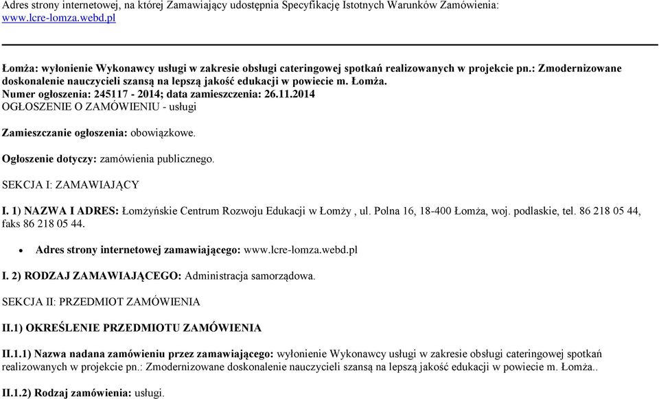 Łomża. Numer ogłoszenia: 245117-2014; data zamieszczenia: 26.11.2014 OGŁOSZENIE O ZAMÓWIENIU - usługi Zamieszczanie ogłoszenia: obowiązkowe. Ogłoszenie dotyczy: zamówienia publicznego.