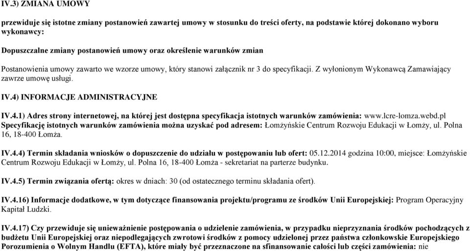 4) INFORMACJE ADMINISTRACYJNE IV.4.1) Adres strony internetowej, na której jest dostępna specyfikacja istotnych warunków zamówienia: www.lcre-lomza.webd.