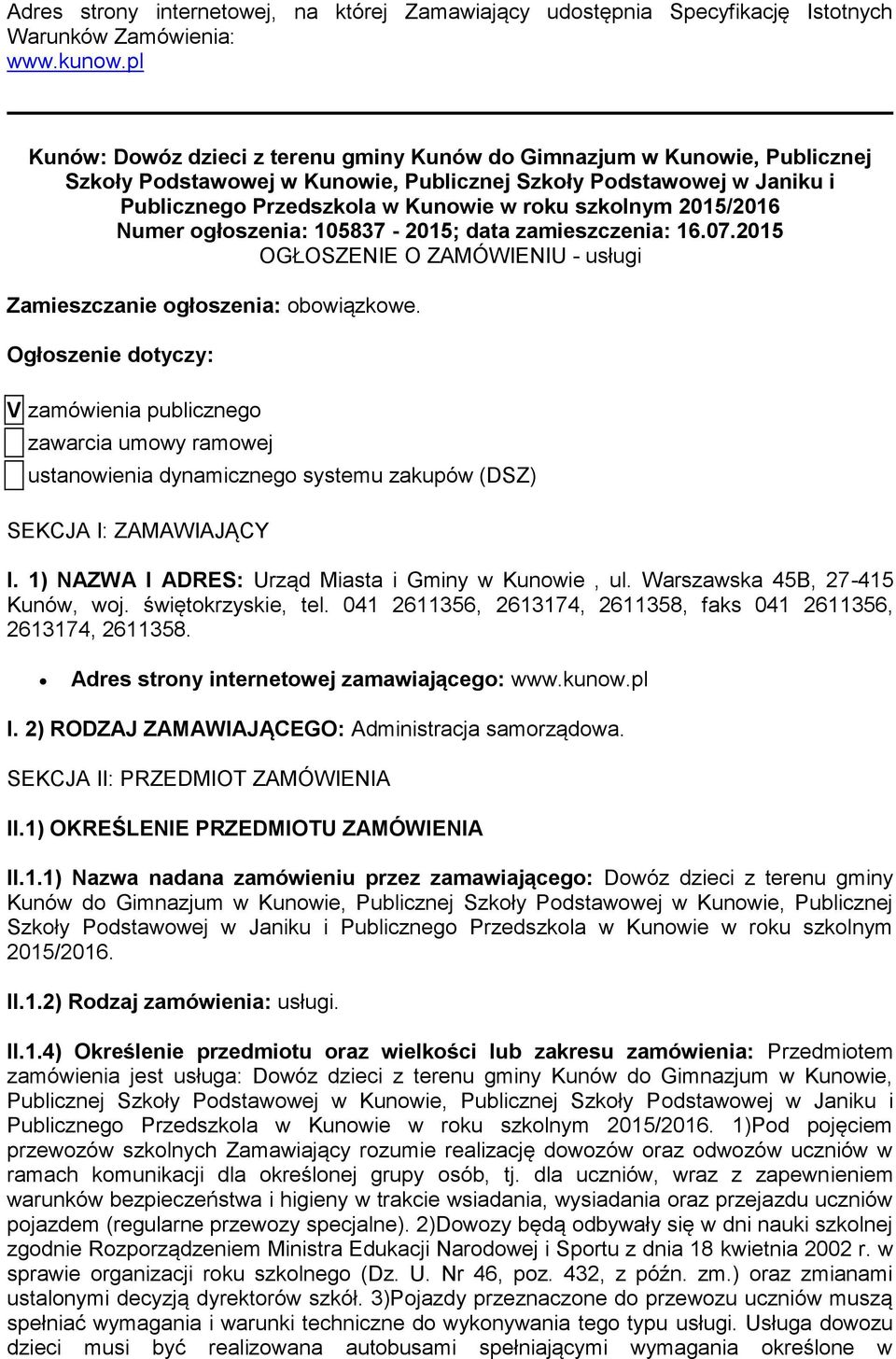 2015/2016 Numer ogłoszenia: 105837-2015; data zamieszczenia: 16.07.2015 OGŁOSZENIE O ZAMÓWIENIU - usługi Zamieszczanie ogłoszenia: obowiązkowe.