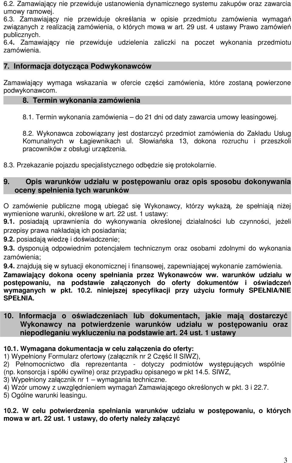 ustawy Prawo zamówień publicznych. 6.4. Zamawiający nie przewiduje udzielenia zaliczki na poczet wykonania przedmiotu zamówienia. 7.