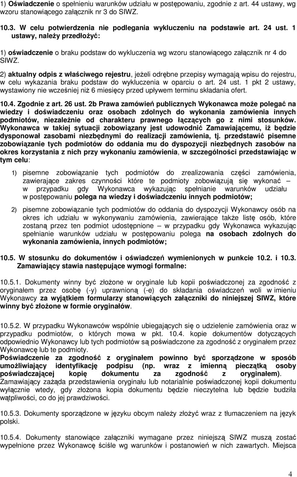 2) aktualny odpis z właściwego rejestru, jeżeli odrębne przepisy wymagają wpisu do rejestru, w celu wykazania braku podstaw do wykluczenia w oparciu o art. 24 ust.