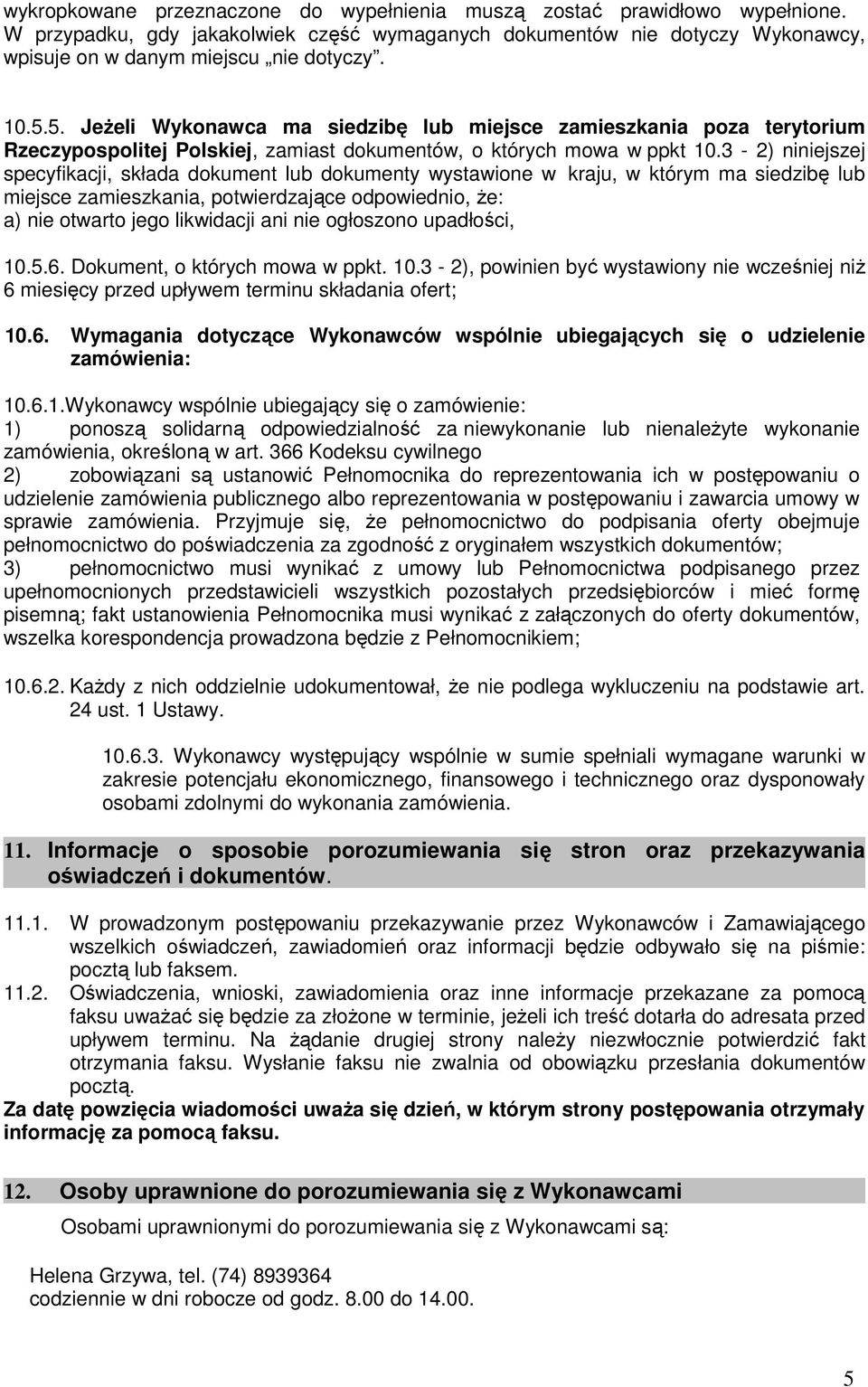 3-2) niniejszej specyfikacji, składa dokument lub dokumenty wystawione w kraju, w którym ma siedzibę lub miejsce zamieszkania, potwierdzające odpowiednio, że: a) nie otwarto jego likwidacji ani nie