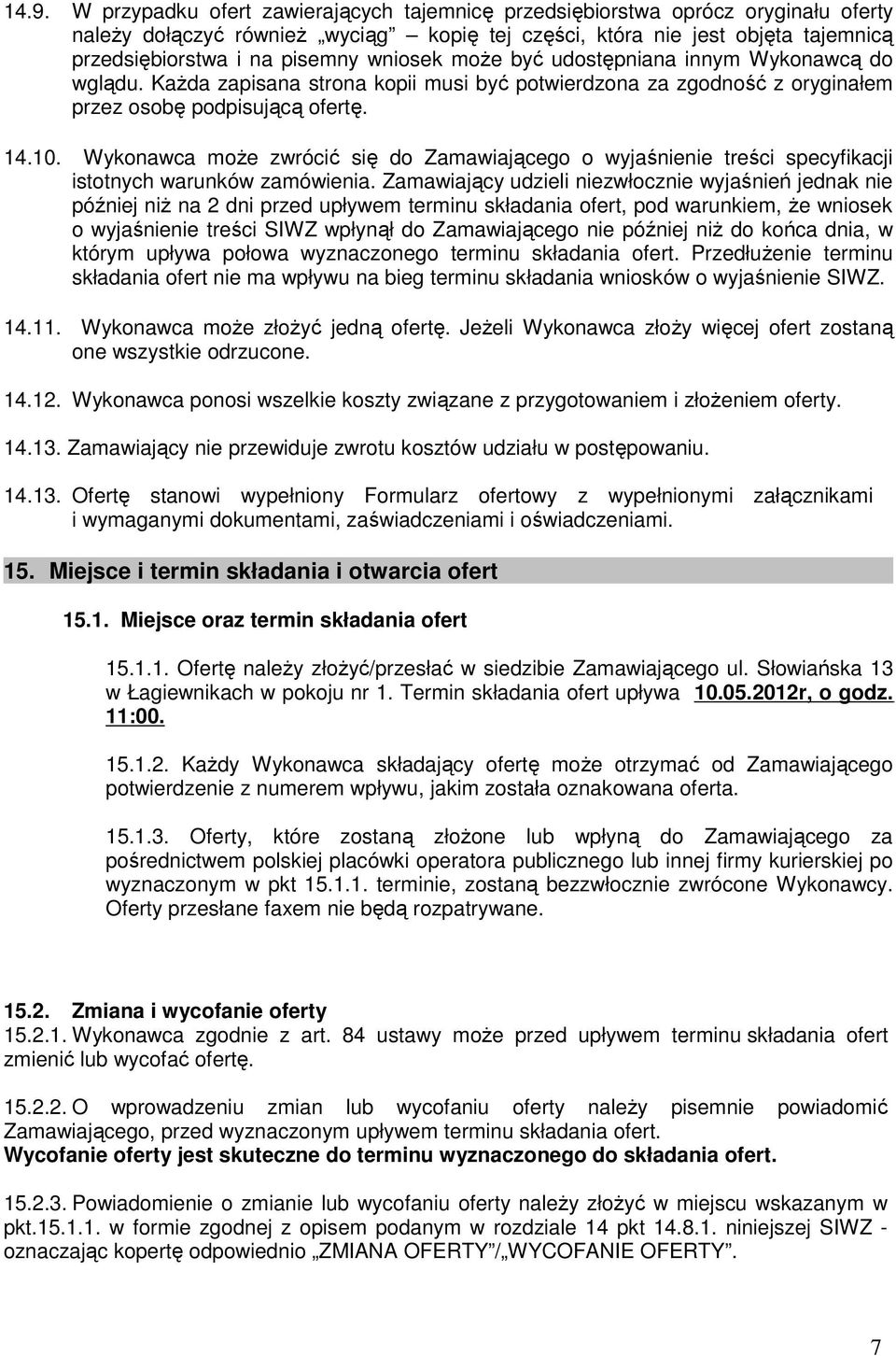 Wykonawca może zwrócić się do Zamawiającego o wyjaśnienie treści specyfikacji istotnych warunków zamówienia.