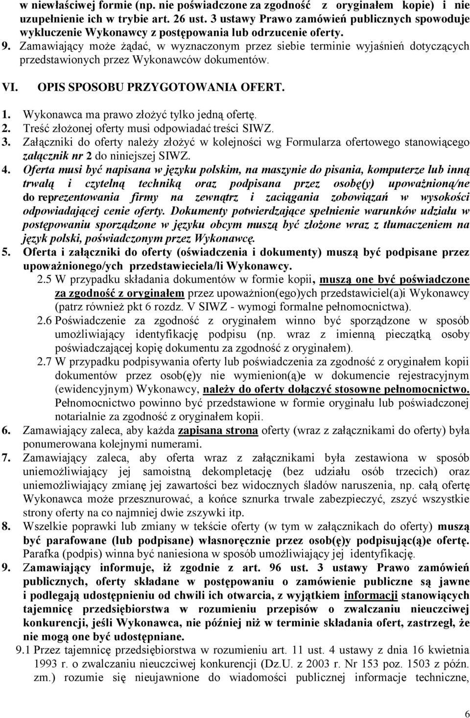 Zamawiający może żądać, w wyznaczonym przez siebie terminie wyjaśnień dotyczących przedstawionych przez Wykonawców dokumentów. VI. OPIS SPOSOBU PRZYGOTOWANIA OFERT. 1.