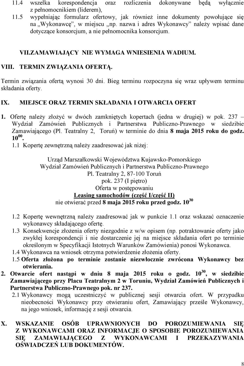 VII.ZAMAWIAJĄCY NIE WYMAGA WNIESIENIA WADIUM. VIII. TERMIN ZWIĄZANIA OFERTĄ. Termin związania ofertą wynosi 30 dni. Bieg terminu rozpoczyna się wraz upływem terminu składania oferty. IX.