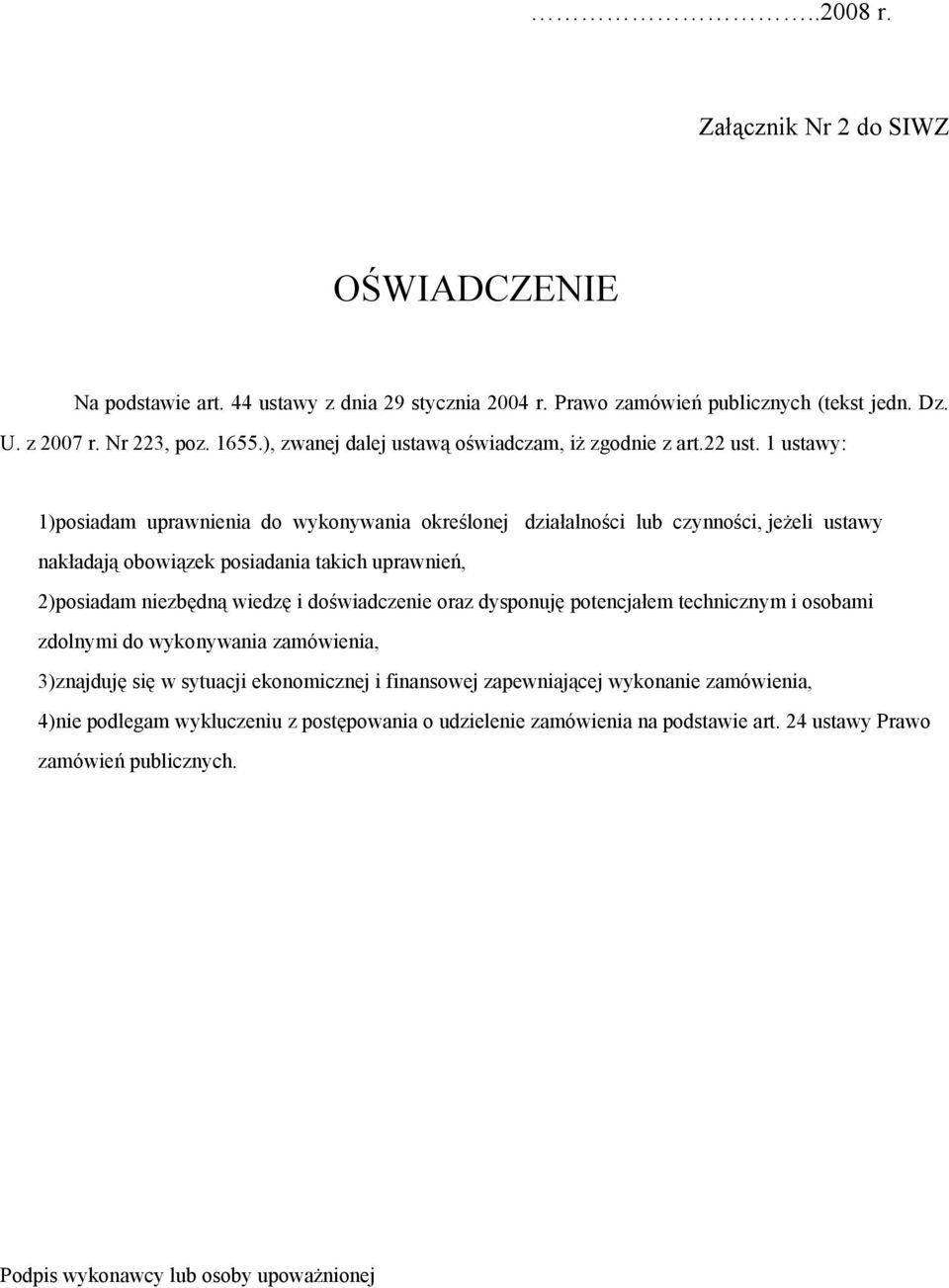 1 ustawy: 1)posiadam uprawnienia do wykonywania określonej działalności lub czynności, jeżeli ustawy nakładają obowiązek posiadania takich uprawnień, 2)posiadam niezbędną wiedzę i