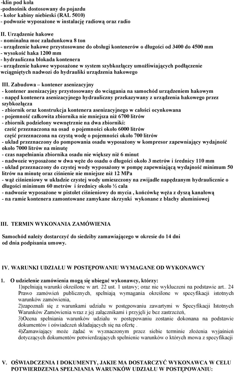 urządzenie hakowe wyposażone w system szybkozłączy umożliwiających podłączenie wciągniętych nadwozi do hydrauliki urządzenia hakowego III.