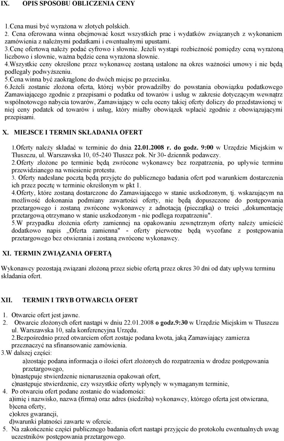 Jeżeli wystąpi rozbieżność pomiędzy ceną wyrażoną liczbowo i słownie, ważna będzie cena wyrażona słownie. 4.