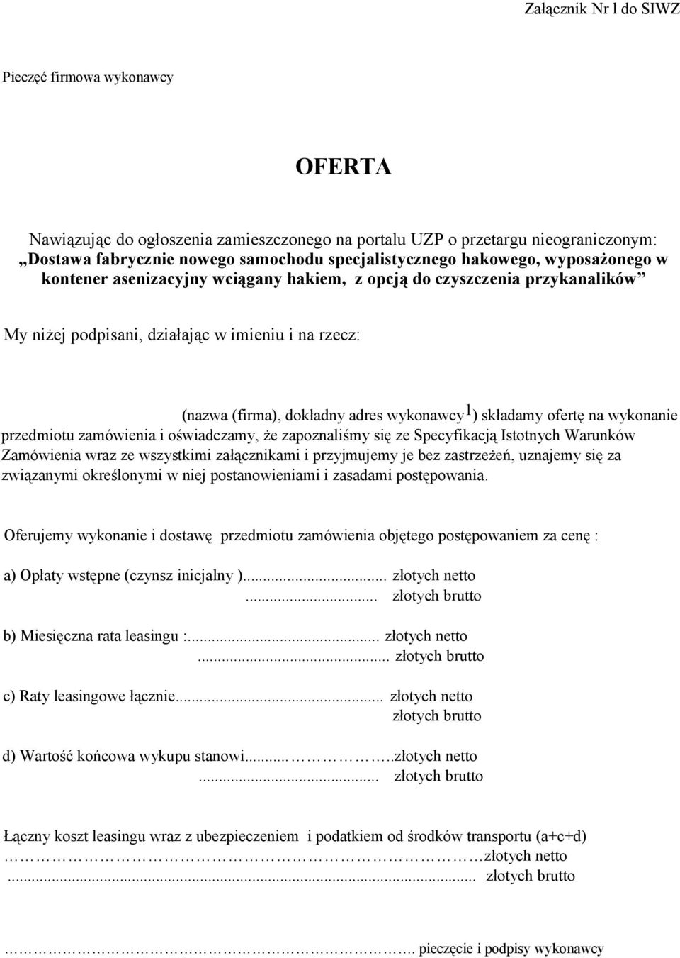 składamy ofertę na wykonanie przedmiotu zamówienia i oświadczamy, że zapoznaliśmy się ze Specyfikacją Istotnych Warunków Zamówienia wraz ze wszystkimi załącznikami i przyjmujemy je bez zastrzeżeń,