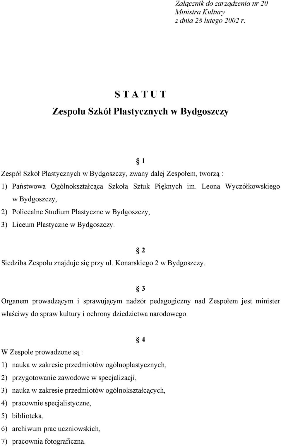 Leona Wyczółkowskiego w Bydgoszczy, 2) Policealne Studium Plastyczne w Bydgoszczy, 3) Liceum Plastyczne w Bydgoszczy. Siedziba Zespołu znajduje się przy ul. Konarskiego 2 w Bydgoszczy.