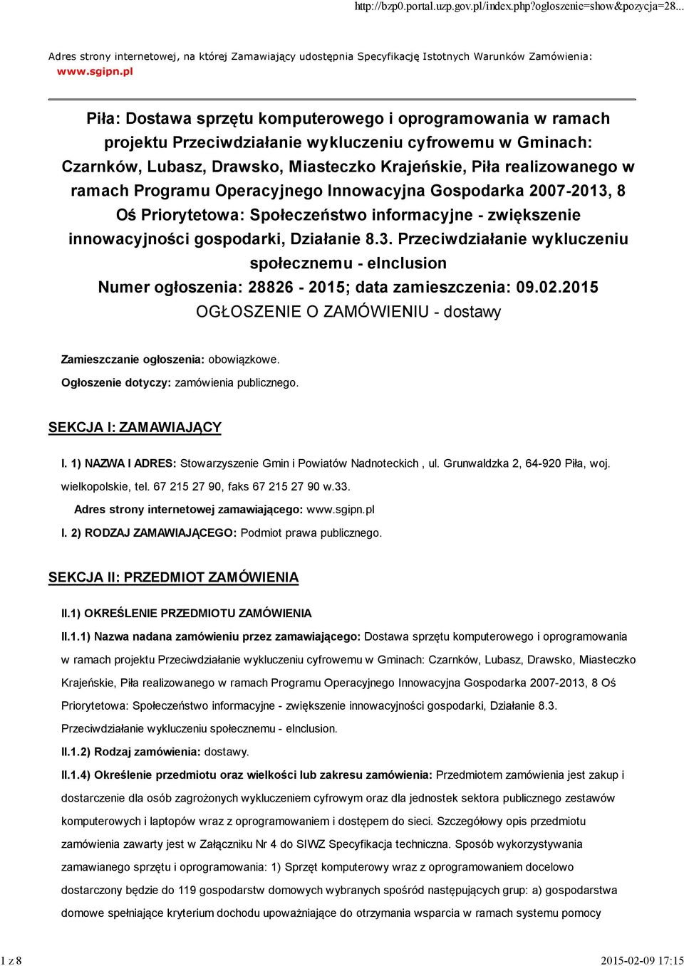 ramach Programu Operacyjnego Innowacyjna Gospodarka 2007-2013, 8 Oś Priorytetowa: Społeczeństwo informacyjne - zwiększenie innowacyjności gospodarki, Działanie 8.3. Przeciwdziałanie wykluczeniu społecznemu - elnclusion Numer ogłoszenia: 28826-2015; data zamieszczenia: 09.