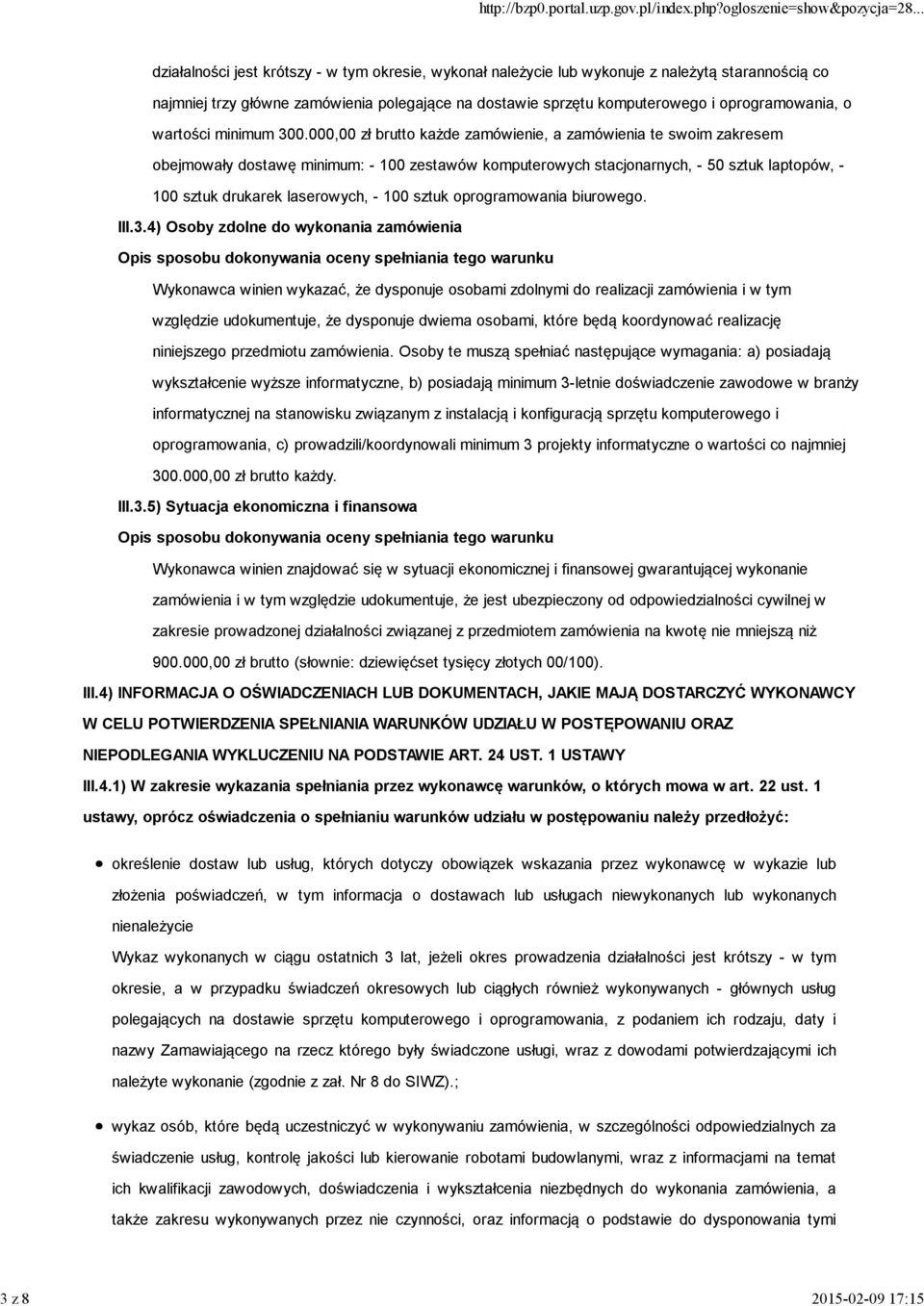 000,00 zł brutto każde zamówienie, a zamówienia te swoim zakresem obejmowały dostawę minimum: - 100 zestawów komputerowych stacjonarnych, - 50 sztuk laptopów, - 100 sztuk drukarek laserowych, - 100