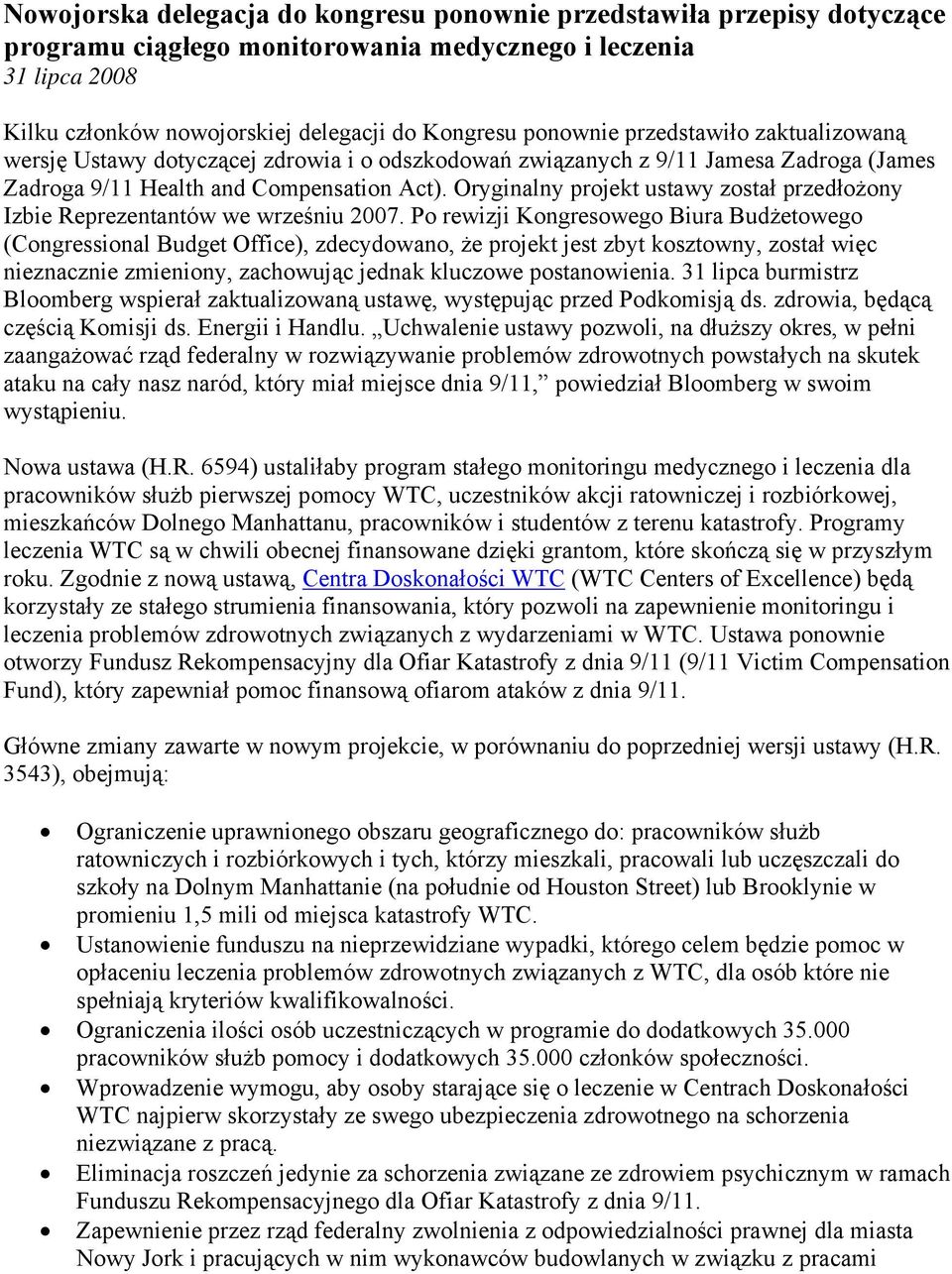 Oryginalny projekt ustawy został przedłożony Izbie Reprezentantów we wrześniu 2007.