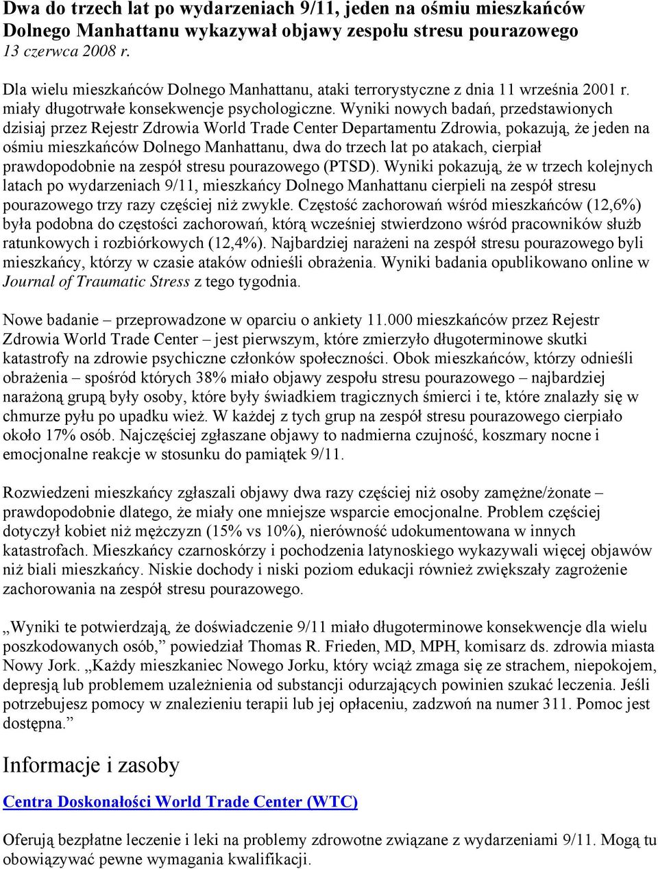 Wyniki nowych badań, przedstawionych dzisiaj przez Rejestr Zdrowia World Trade Center Departamentu Zdrowia, pokazują, że jeden na ośmiu mieszkańców Dolnego Manhattanu, dwa do trzech lat po atakach,