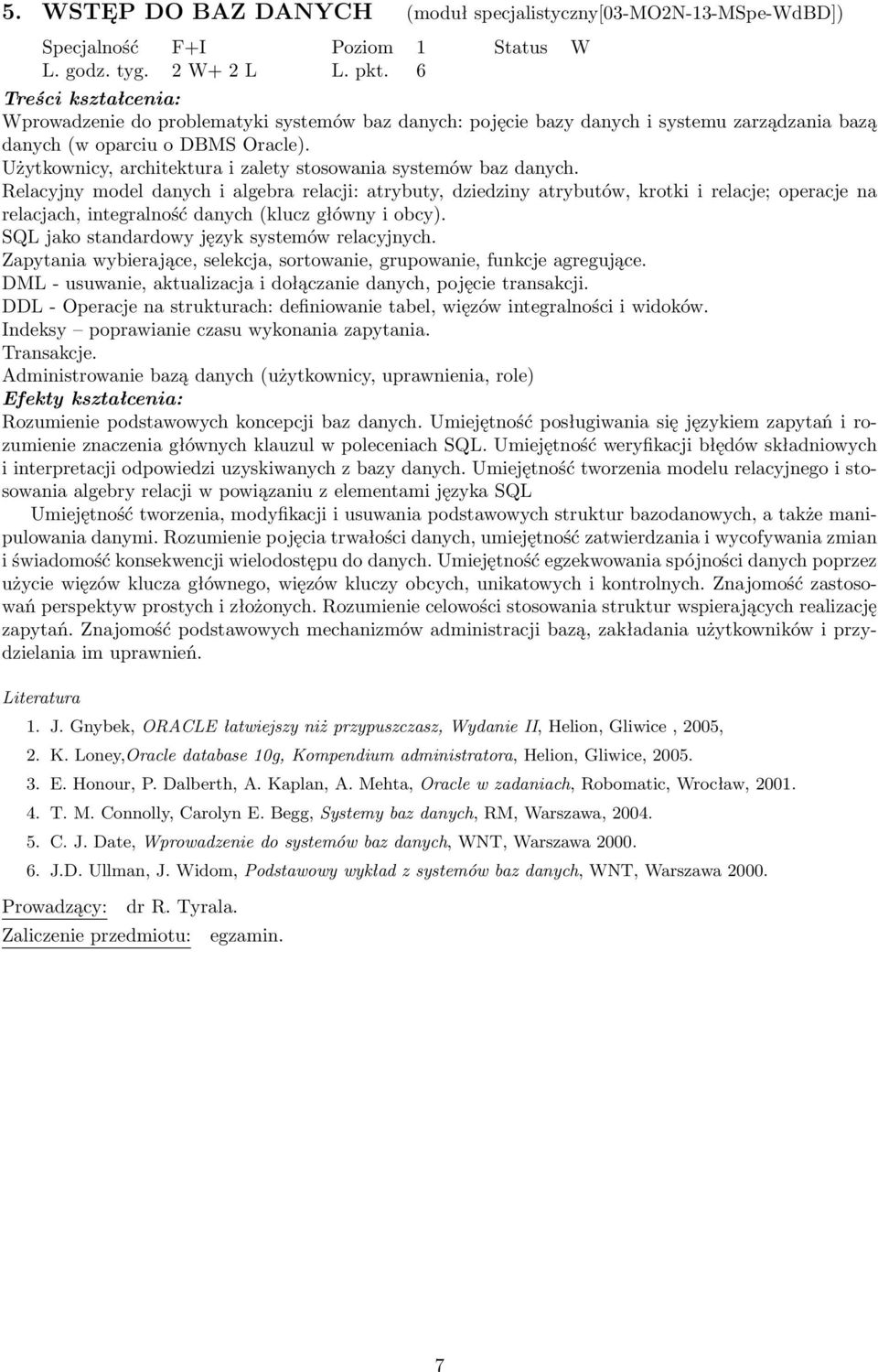 Relacyjny model danych i algebra relacji: atrybuty, dziedziny atrybutów, krotki i relacje; operacje na relacjach, integralność danych (klucz główny i obcy).