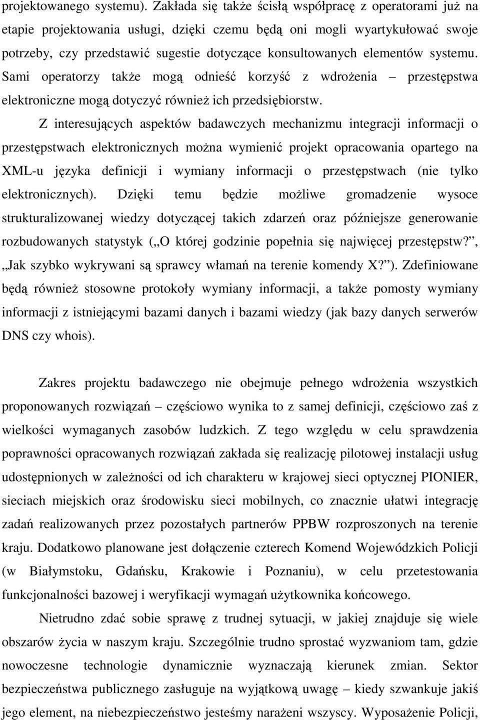 elementów systemu. Sami operatorzy takŝe mogą odnieść korzyść z wdroŝenia przestępstwa elektroniczne mogą dotyczyć równieŝ ich przedsiębiorstw.