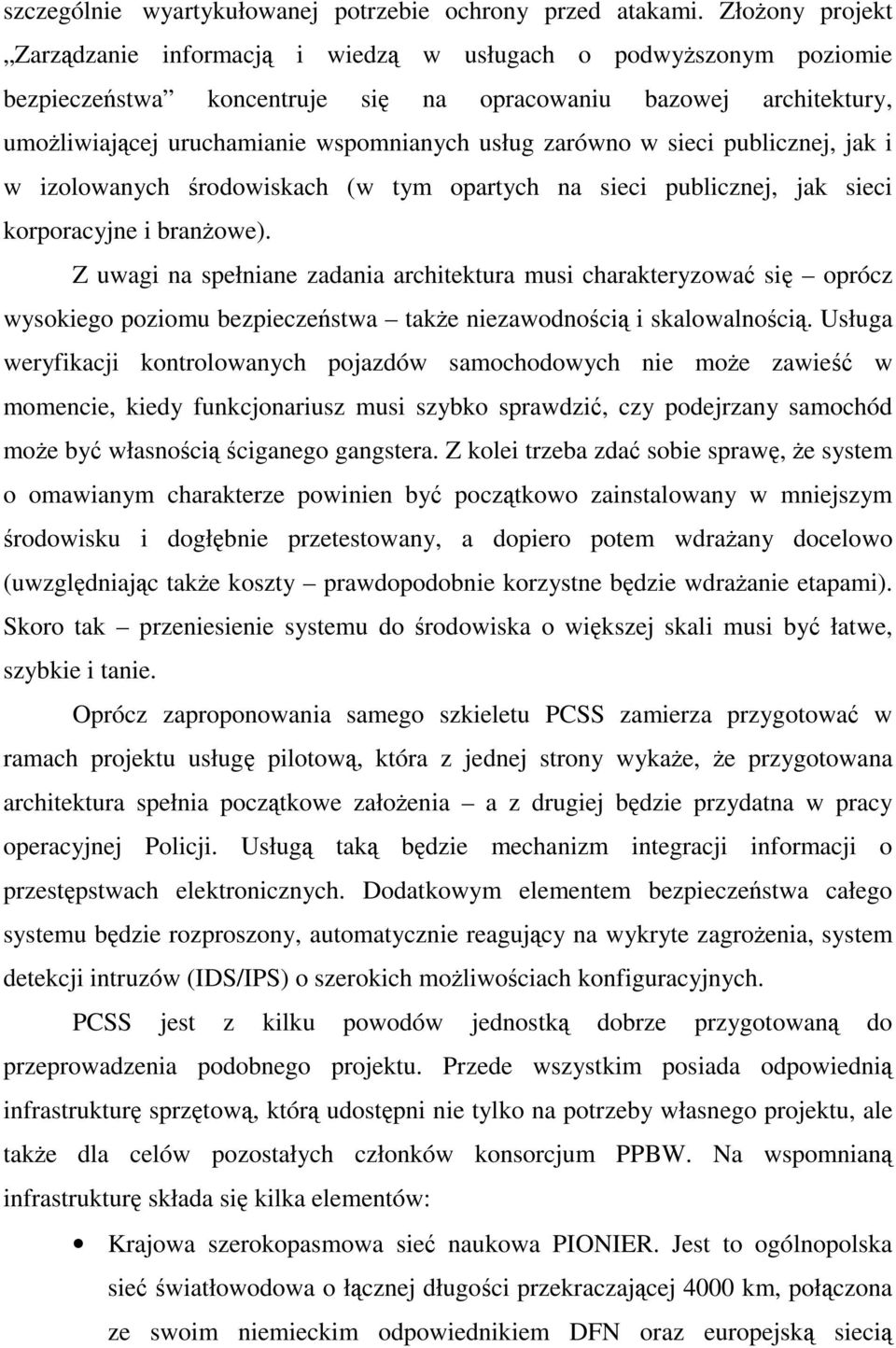 zarówno w sieci publicznej, jak i w izolowanych środowiskach (w tym opartych na sieci publicznej, jak sieci korporacyjne i branŝowe).