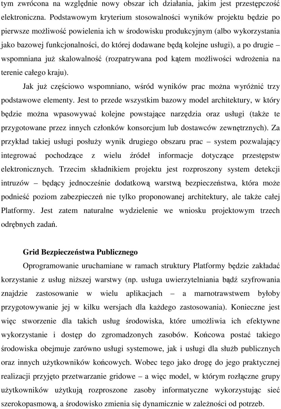 kolejne usługi), a po drugie wspomniana juŝ skalowalność (rozpatrywana pod kątem moŝliwości wdroŝenia na terenie całego kraju).