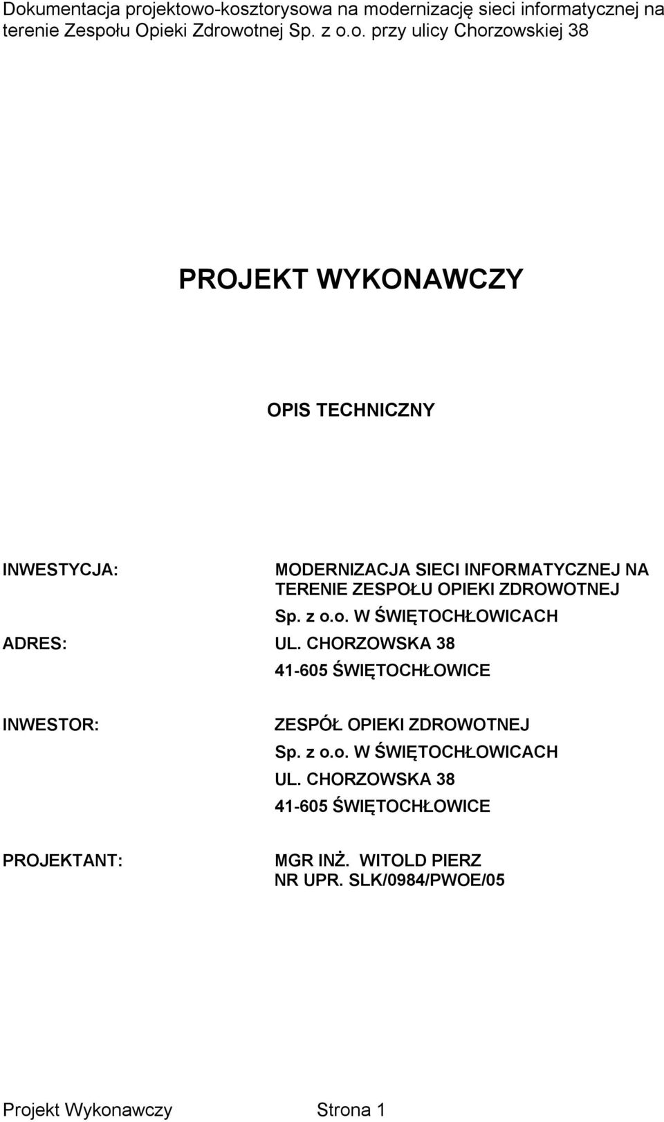 CHORZOWSKA 38 41-605 ŚWIĘTOCHŁOWICE INWESTOR: ZESPÓŁ OPIEKI ZDROWOTNEJ Sp. z o.