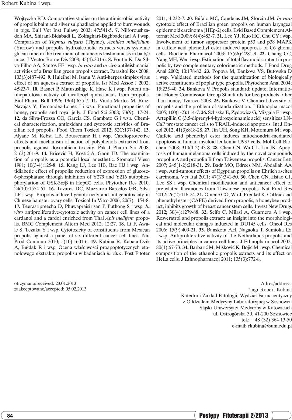 Comparison of Thymus vulgaris (Thyme), Achillea millefolium (Yarrow) and propolis hydroalcoholic extracts versus systemic glucan time in the treatment of cutaneous leishmaniasis in balb/c mice.