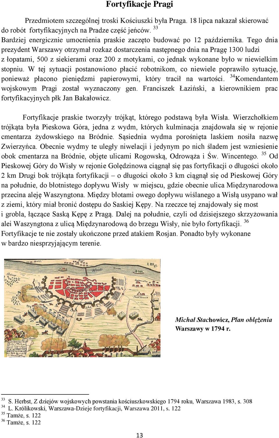 Tego dnia prezydent Warszawy otrzymał rozkaz dostarczenia następnego dnia na Pragę 1300 ludzi z łopatami, 500 z siekierami oraz 200 z motykami, co jednak wykonane było w niewielkim stopniu.