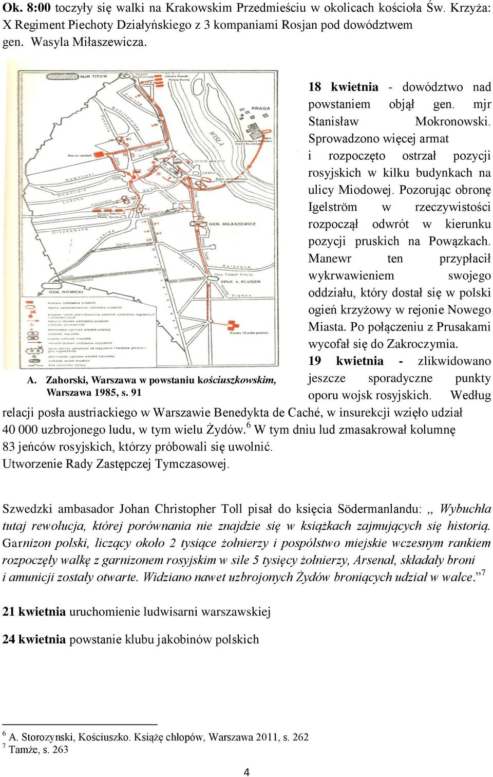 Pozorując obronę Igelström w rzeczywistości rozpoczął odwrót w kierunku pozycji pruskich na Powązkach.