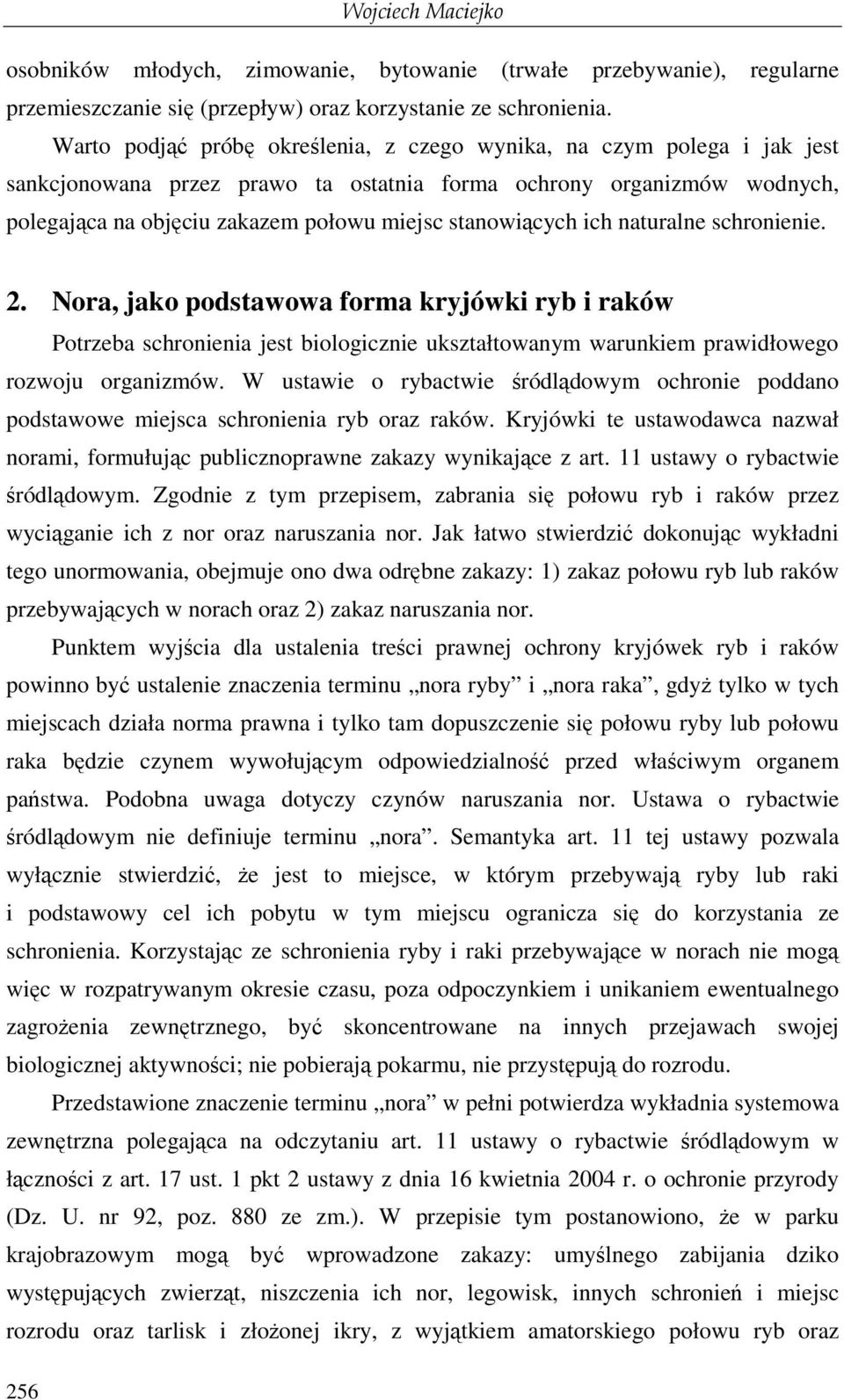 stanowiących ich naturalne schronienie. 2. Nora, jako podstawowa forma kryjówki ryb i raków Potrzeba schronienia jest biologicznie ukształtowanym warunkiem prawidłowego rozwoju organizmów.