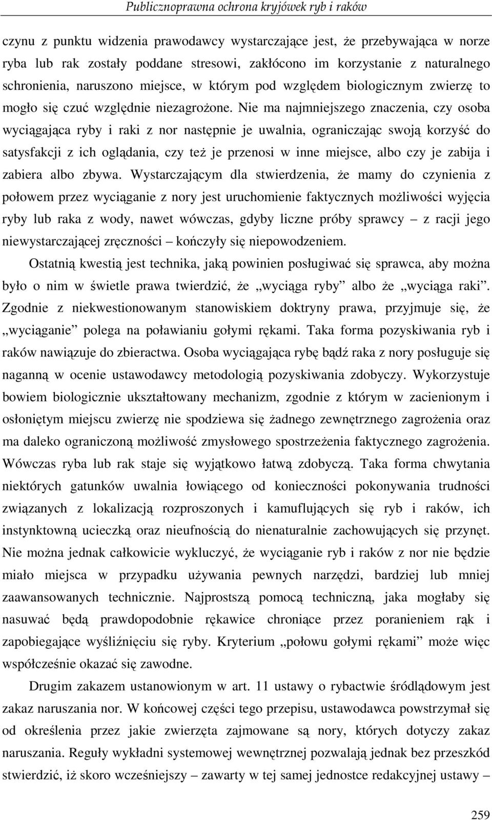 Nie ma najmniejszego znaczenia, czy osoba wyciągająca ryby i raki z nor następnie je uwalnia, ograniczając swoją korzyść do satysfakcji z ich oglądania, czy teŝ je przenosi w inne miejsce, albo czy