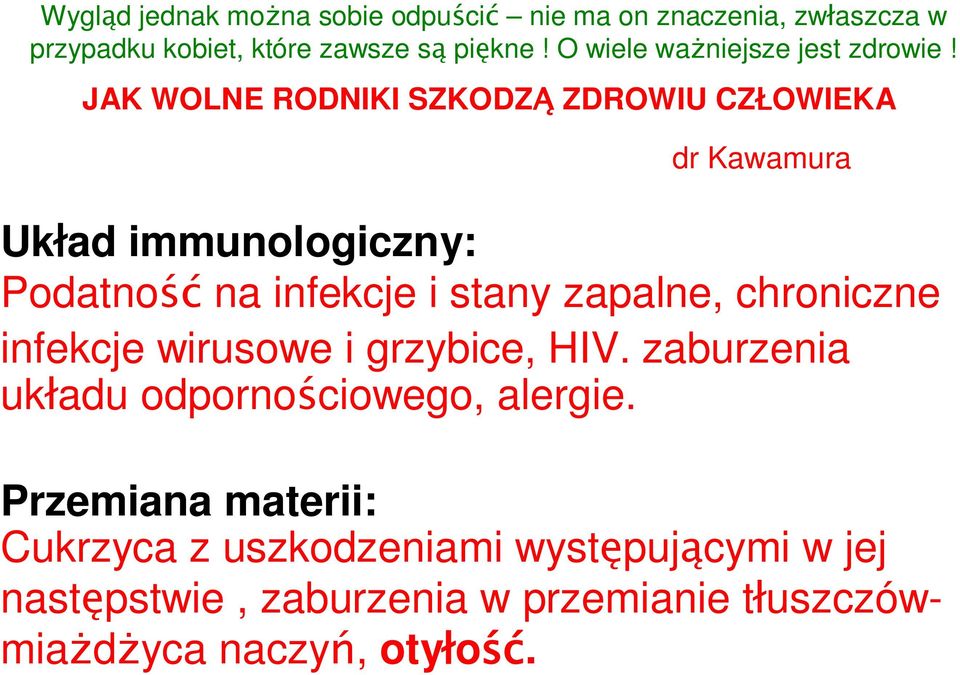 JAK WOLNE RODNIKI SZKODZ ZDROWIU CZ OWIEKA dr Kawamura Uk ad immunologiczny: Podatno na infekcje i stany zapalne,