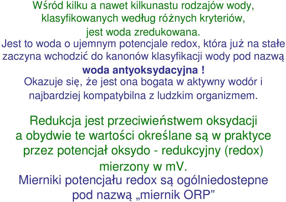 Okazuje si, e jest ona bogata w aktywny wodór i najbardziej kompatybilna z ludzkim organizmem.