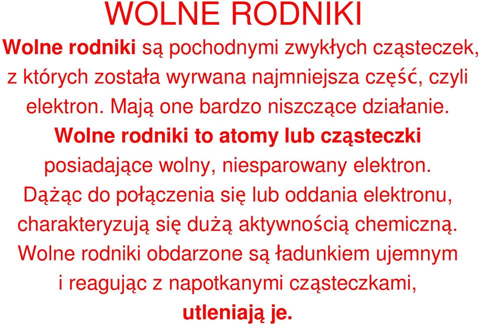 Wolne rodniki to atomy lub cz steczki posiadaj ce wolny, niesparowany elektron.