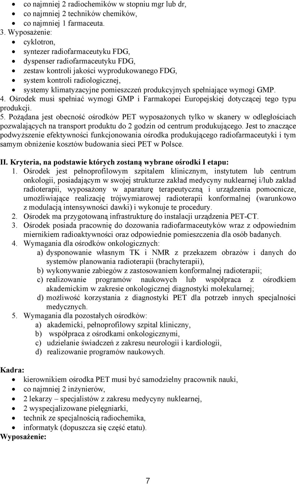 pomieszczeń produkcyjnych spełniające wymogi GMP. 4. Ośrodek musi spełniać wymogi GMP i Farmakopei Europejskiej dotyczącej tego typu produkcji. 5.