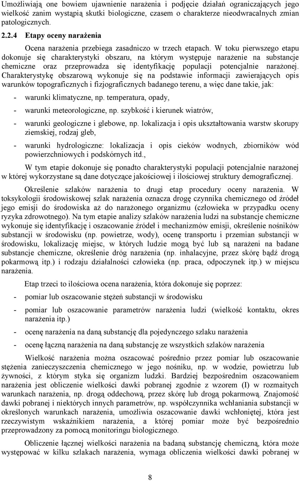 W toku pierwszego etapu dokonuje się charakterystyki obszaru, na którym występuje narażenie na substancje chemiczne oraz przeprowadza się identyfikację populacji potencjalnie narażonej.