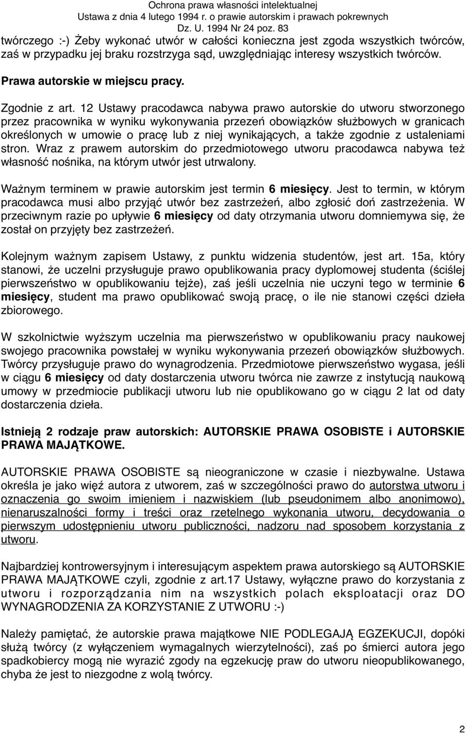 12 Ustawy pracodawca nabywa prawo autorskie do utworu stworzonego przez pracownika w wyniku wykonywania przezeń obowiązków służbowych w granicach określonych w umowie o pracę lub z niej wynikających,