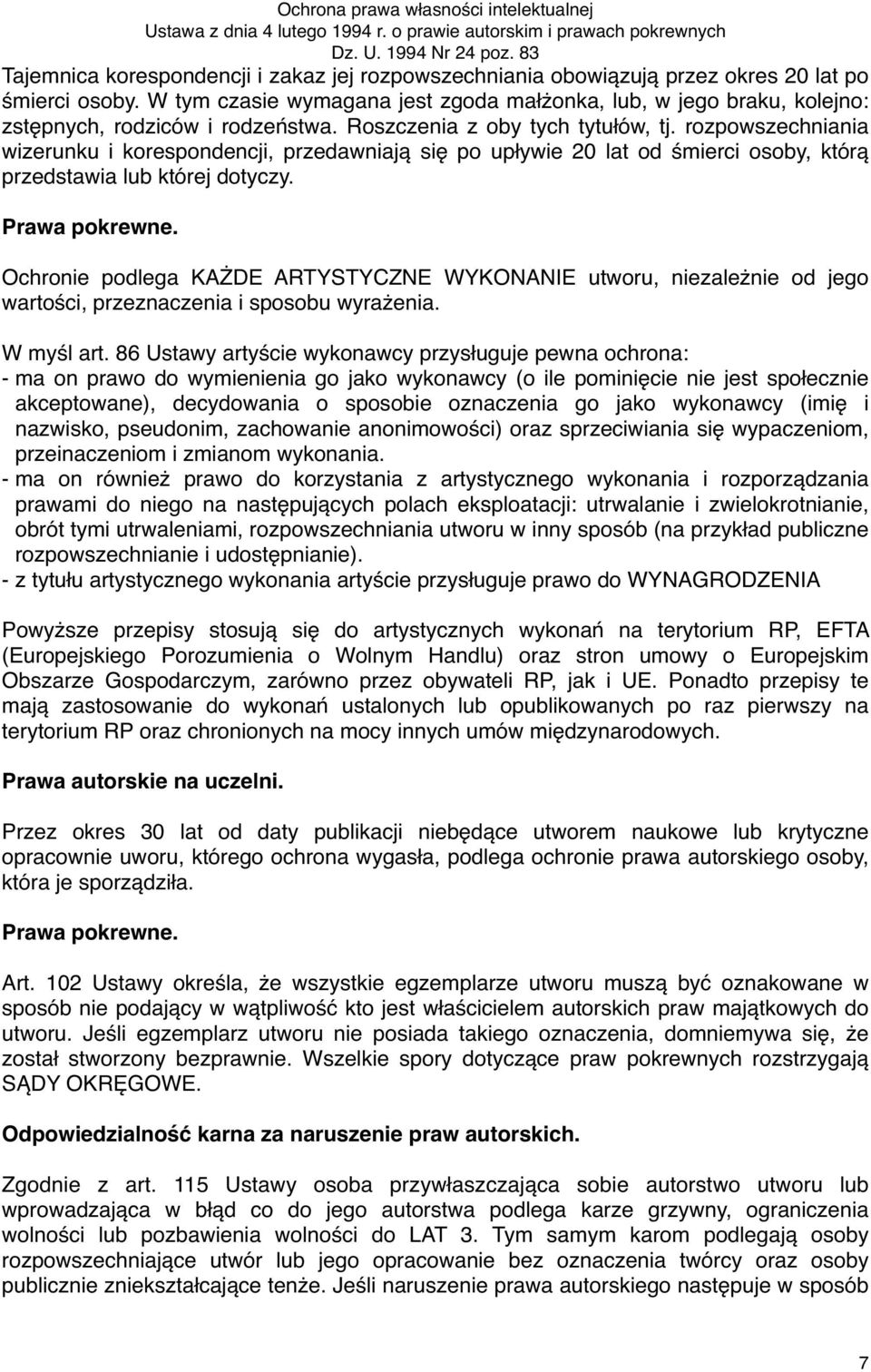 rozpowszechniania wizerunku i korespondencji, przedawniają się po upływie 20 lat od śmierci osoby, którą przedstawia lub której dotyczy. Prawa pokrewne.