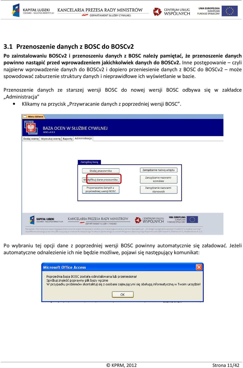 Inne postępowanie czyli najpierw wprowadzenie danych do BOSCv2 i dopiero przeniesienie danych z BOSC do BOSCv2 może spowodować zaburzenie struktury danych i nieprawidłowe ich wyświetlanie w