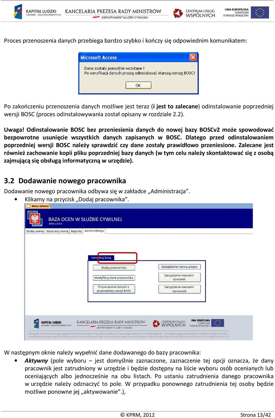 Odinstalowanie BOSC bez przeniesienia danych do nowej bazy BOSCv2 może spowodować bezpowrotne usunięcie wszystkich danych zapisanych w BOSC.