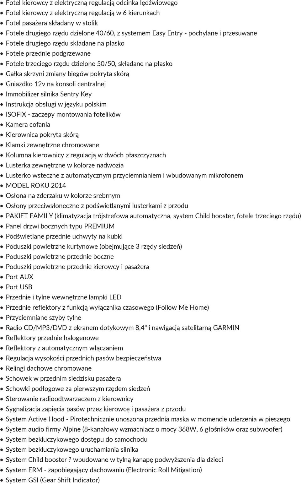 Gniazdko 12v na konsoli centralnej Immobilizer silnika Sentry Key Instrukcja obsługi w języku polskim ISOFIX - zaczepy montowania fotelików Kamera cofania Kierownica pokryta skórą Klamki zewnętrzne