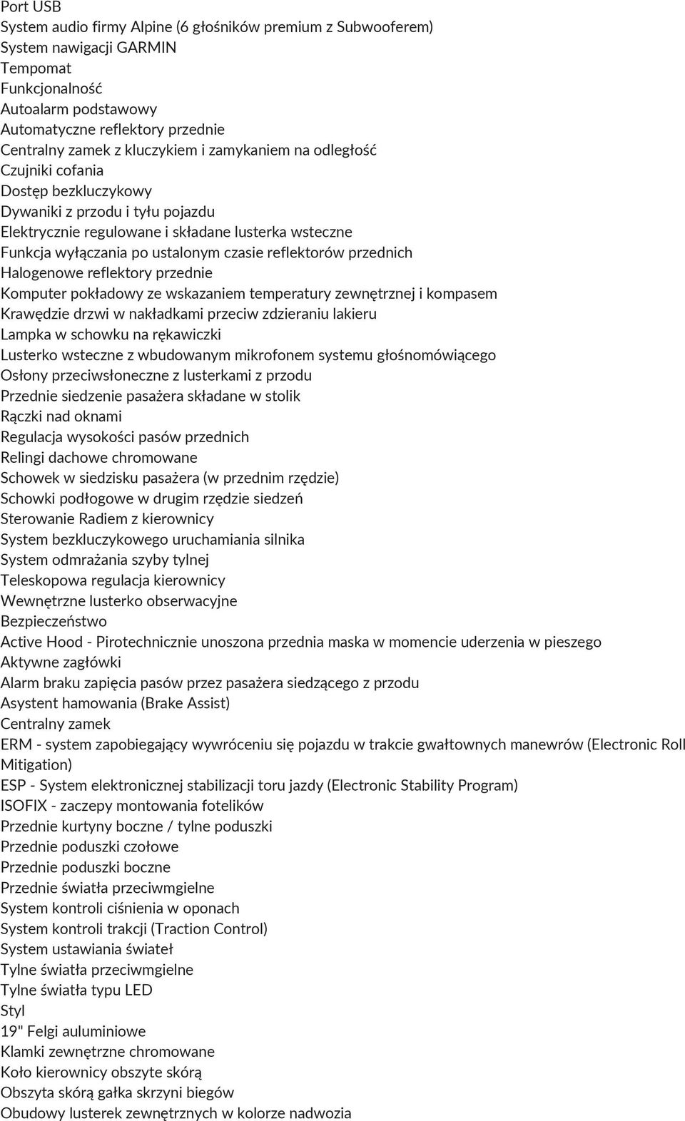 reflektorów przednich Halogenowe reflektory przednie Komputer pokładowy ze wskazaniem temperatury zewnętrznej i kompasem Krawędzie drzwi w nakładkami przeciw zdzieraniu lakieru Lampka w schowku na