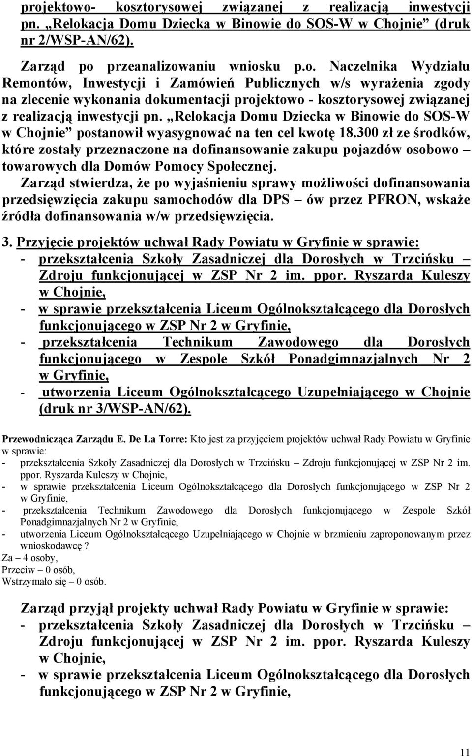 300 zł ze środków, które zostały przeznaczone na dofinansowanie zakupu pojazdów osobowo towarowych dla Domów Pomocy Społecznej.