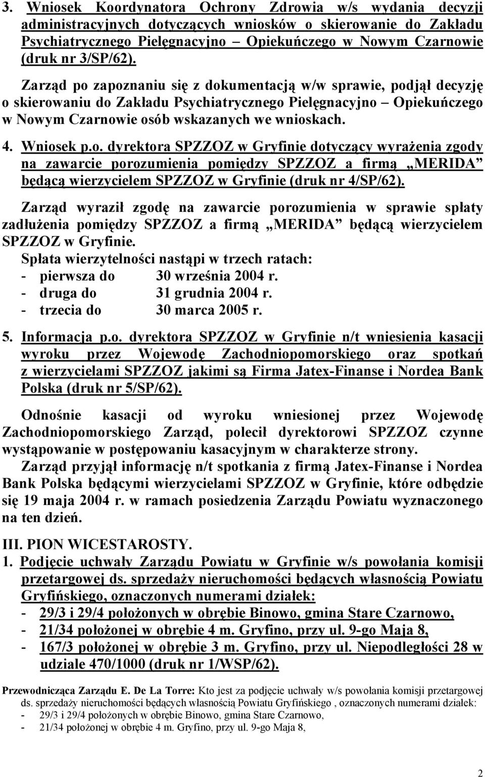 Wniosek p.o. dyrektora SPZZOZ w Gryfinie dotyczący wyrażenia zgody na zawarcie porozumienia pomiędzy SPZZOZ a firmą MERIDA będącą wierzycielem SPZZOZ w Gryfinie (druk nr 4/SP/62).