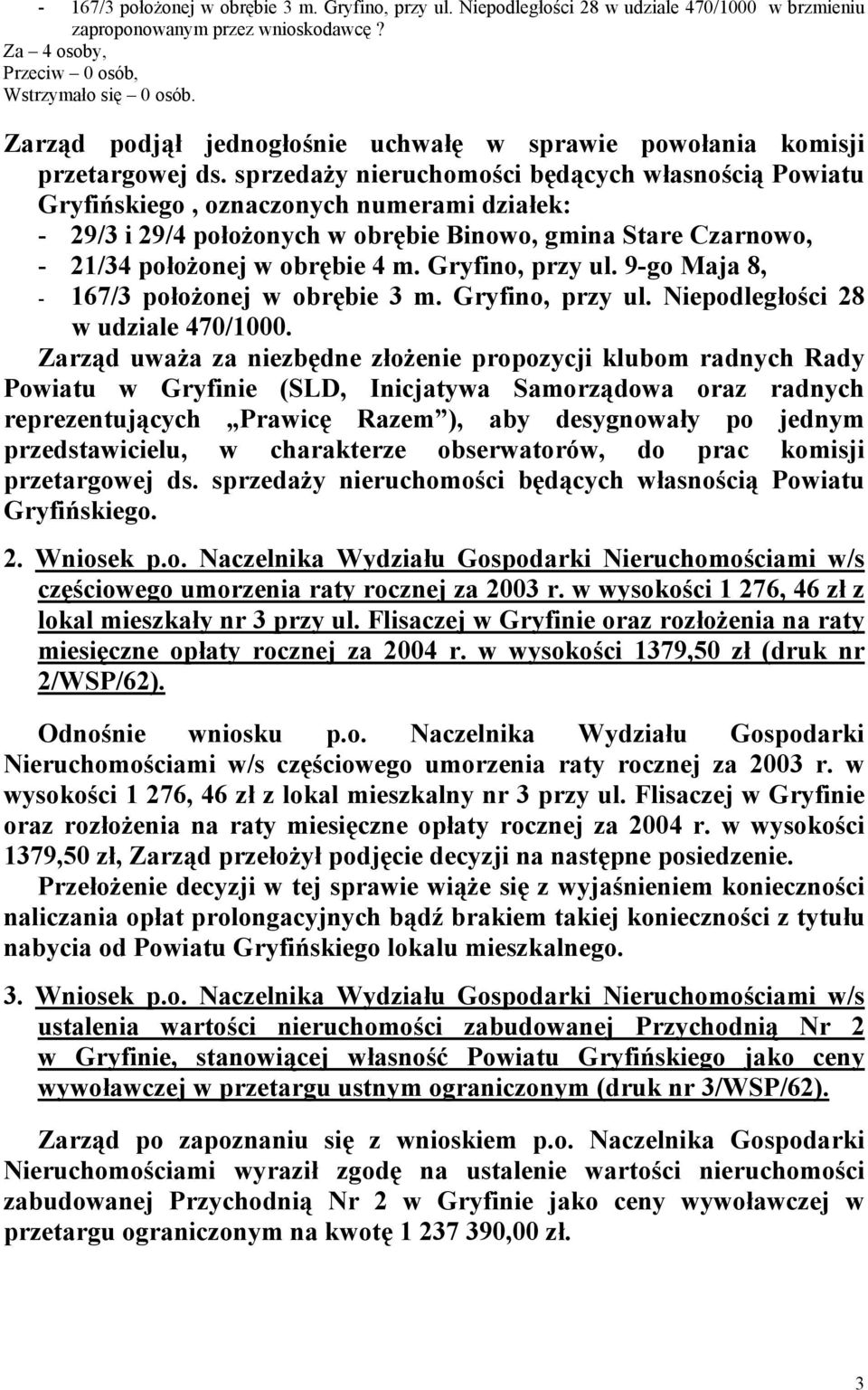 sprzedaży nieruchomości będących własnością Powiatu Gryfińskiego, oznaczonych numerami działek: - 29/3 i 29/4 położonych w obrębie Binowo, gmina Stare Czarnowo, - 21/34 położonej w obrębie 4 m.