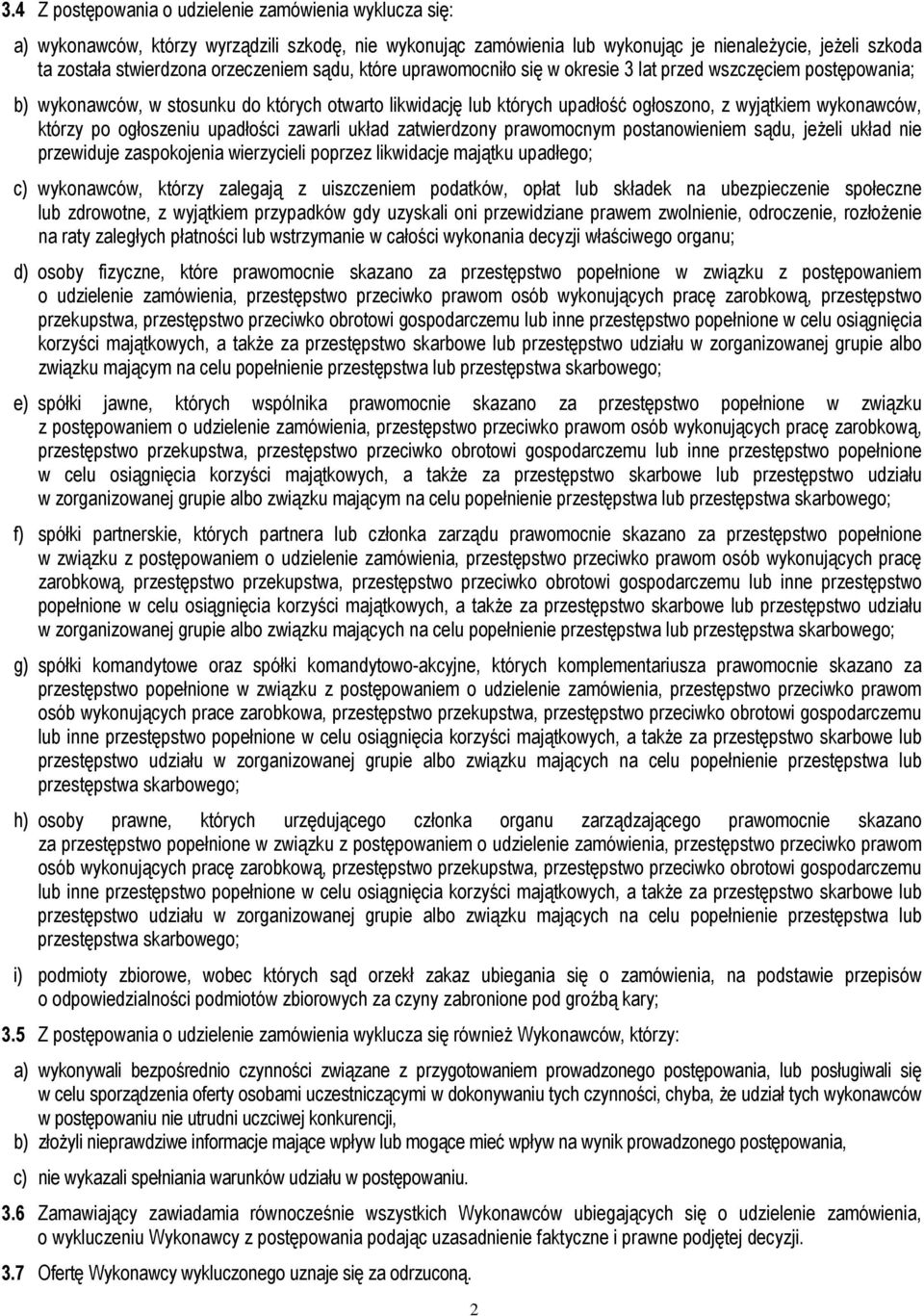 wykonawców, którzy po ogłoszeniu upadłości zawarli układ zatwierdzony prawomocnym postanowieniem sądu, jeŝeli układ nie przewiduje zaspokojenia wierzycieli poprzez likwidacje majątku upadłego; c)