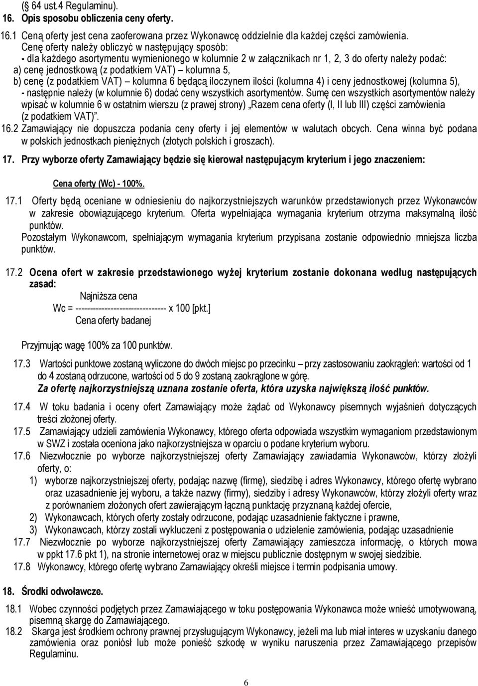 5, b) cenę (z podatkiem VAT) kolumna 6 będącą iloczynem ilości (kolumna 4) i ceny jednostkowej (kolumna 5), - następnie naleŝy (w kolumnie 6) dodać ceny wszystkich asortymentów.